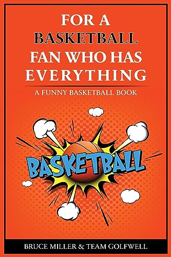 For the Basketball Player Who Has Everything: A Funny Basketball Book (For People Who Have Everything, Band 18)