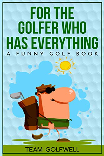 For the Golfer Who Has Everything: A Funny Golf Book (For People Who Have Everything Series, Band 1) von Independently Published