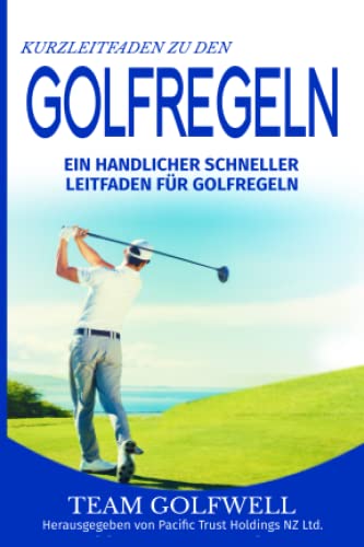 Kurzleitfaden zu den GOLFREGELN: Ein praktischer, schneller Leitfaden für Golfregeln (Taschenformat) von Independently published