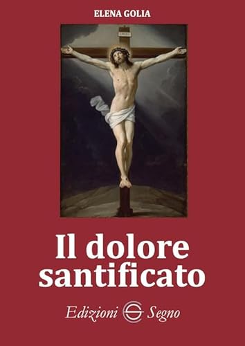 Il dolore santificato von Edizioni Segno
