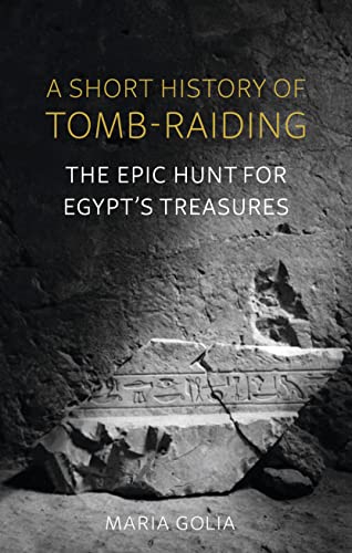A Short History of Tomb-Raiding: The Epic Hunt for Egypts Treasures von Reaktion Books