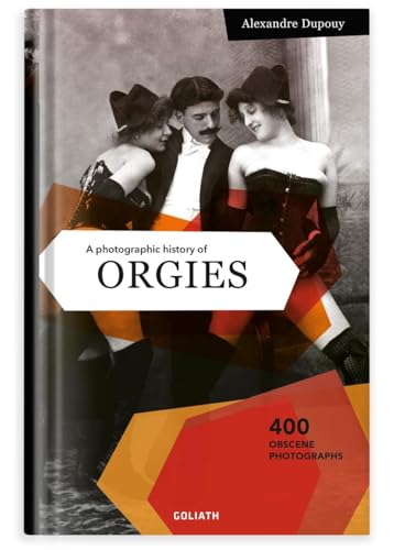 A photographic history of ORGIES: English Edition A photographic history of ORGIES: English Edition von Goliath Books