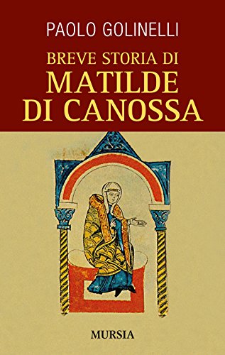 Breve storia di Matilde di Canossa (Biografie) von Mursia