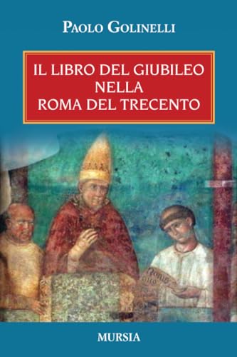 Il libro del giubileo nella Roma del Trecento (Storie generali e particolari) von Mursia