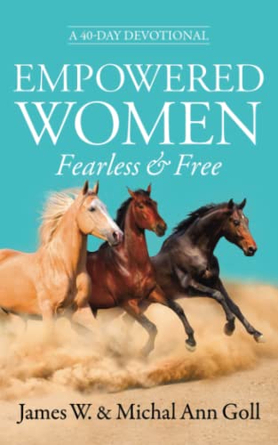 Empowered Women Fearless & Free: A 40-Day Devotional for Women Empowered Women Fearless & Free: A 40-Day Devotional for Women