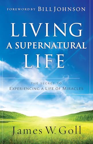 Living a Supernatural Life: The Secret to Experiencing a Life of Miracles von Chosen Books