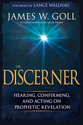 The Discerner: Hearing, Confirming, and Acting on Prophetic Revelation (a Guide to Receiving Gifts of Discernment and Testing the Spirits)