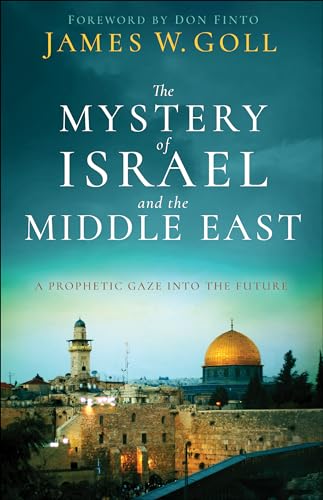 Mystery of Israel and the Middle East: A Prophetic Gaze into the Future Mystery of Israel and the Middle East: A Prophetic Gaze into the Future