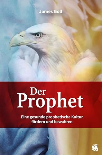 Der Prophet: Eine gesunde prophetische Kultur fördern und bewahren von GloryWorld-Medien