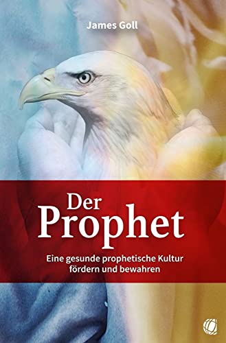 Der Prophet: Eine gesunde prophetische Kultur fördern und bewahren von GloryWorld-Medien