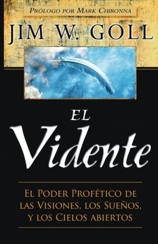 El Vidente: El Poder Profético de las Visiones, Los Sueños, y Los Cielos Abiertos (Spanish Edition)