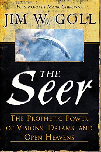 The Seer: The Prophetic Power Of Visions, Dreams, And Open Heavens