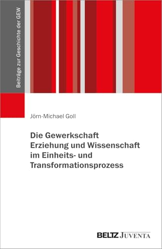 Die Gewerkschaft Erziehung und Wissenschaft im Einheits- und Transformationsprozess (Beiträge zur Geschichte der GEW) von Beltz Juventa