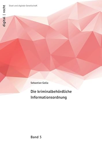 digital | recht – Staat und digitale Gesellschaft / Die kriminalbehördliche Informationsordnung: DE digital | recht – Staat und digitale Gesellschaft / Die kriminalbehördliche Informationsordnung: DE