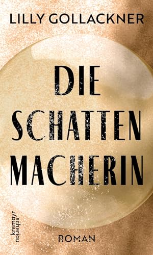 Die Schattenmacherin: Roman von Kremayr & Scheriau