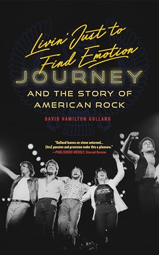 Livin' Just to Find Emotion: Journey and the Story of American Rock von Rowman & Littlefield Publishers