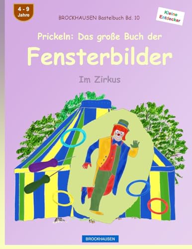 BROCKHAUSEN Bastelbuch Bd. 10 - Prickeln: Das große Buch der Fensterbilder: Im Zirkus (Kleine Entdecker, Band 10)