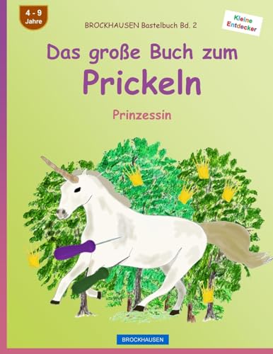 BROCKHAUSEN Bastelbuch Bd. 2 - Das große Buch zum Prickeln: Prinzessin (Kleine Entdecker, Band 2) von CREATESPACE