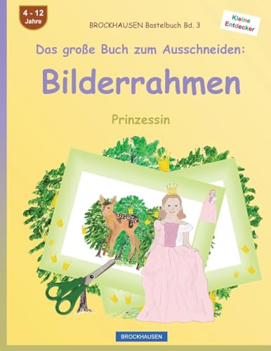 BROCKHAUSEN Bastelbuch Bd. 3 - Das große Buch zum Ausschneiden: Bilderrahmen: Prinzessin von CREATESPACE