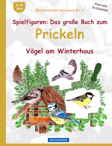 BROCKHAUSEN Bastelbuch Bd. 4: Spielfiguren - Das grosse Buch zum Prickeln: Vögel am Winterhaus von CREATESPACE