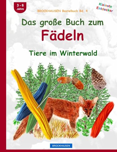 BROCKHAUSEN Bastelbuch Bd. 5: Das grosse Buch zum Fädeln: Tiere im Winterwald (Kleinste Entdecker, Band 5)