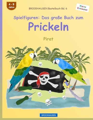 BROCKHAUSEN Bastelbuch Bd. 6 - Spielfiguren: Das große Buch zum Prickeln: Pirat (Kleine Entdecker, Band 6)