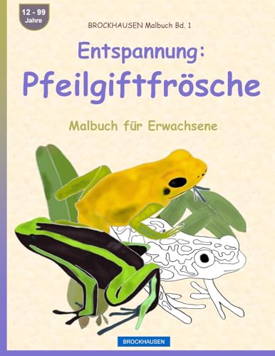 BROCKHAUSEN Malbuch Bd. 1 - Entspannung: Pfeilgiftfrösche: Malbuch für Erwachsene von CREATESPACE