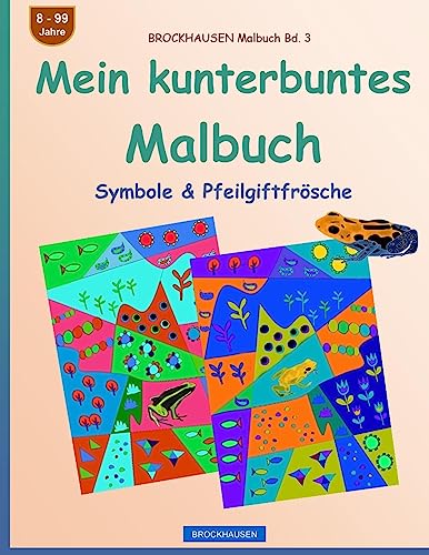 BROCKHAUSEN Malbuch Bd. 3 - Mein kunterbuntes Malbuch: Symbole & Pfeilgiftfrösche von CREATESPACE