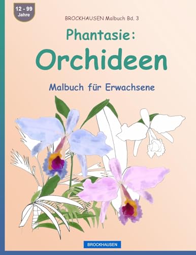 BROCKHAUSEN Malbuch Bd. 3 - Phantasie: Orchideen: Malbuch für Erwachsene von CREATESPACE