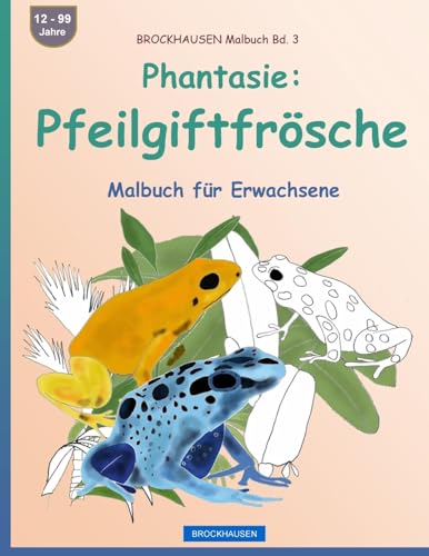 BROCKHAUSEN Malbuch Bd. 3 - Phantasie: Pfeilgiftfrösche: Malbuch für Erwachsene von CREATESPACE