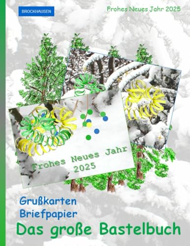 Das große Bastelbuch – Grußkarten und Briefpapier: Frohes Neues Jahr 2025: BROCKHAUSEN von Independently published