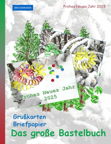 Das große Bastelbuch – Grußkarten und Briefpapier: Frohes Neues Jahr 2025: BROCKHAUSEN von Independently published