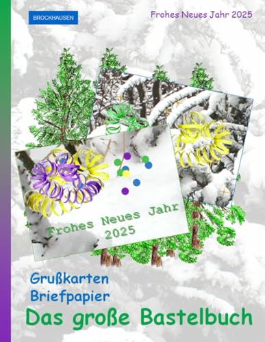 Das große Bastelbuch – Grußkarten und Briefpapier: Frohes Neues Jahr 2025: BROCKHAUSEN von Independently published