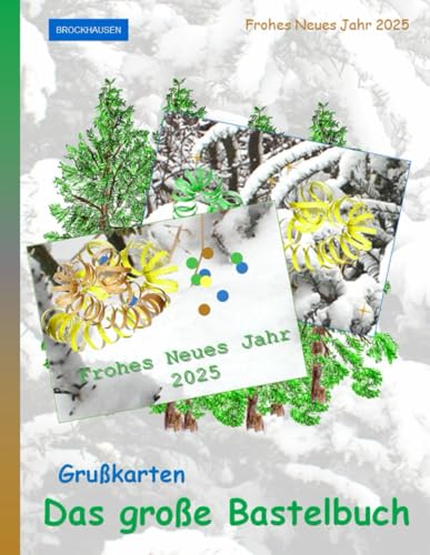 Das große Bastelbuch – Grußkarten: BROCKHAUSEN. Frohes Neues Jahr 2025. von Independently published