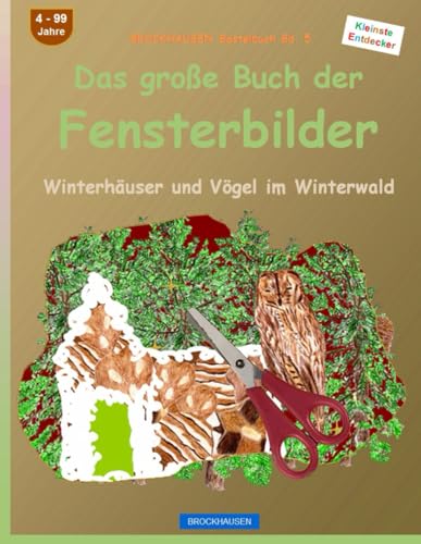 Das große Buch der Fensterbilder: BROCKHAUSEN Bastelbuch Bd. 5. Winterhäuser und Vögel im Winterwald. Kleinste Entdecker. 4 - 99 Jahre von Independently published