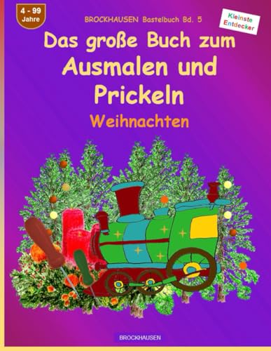 Das große Buch zum Ausmalen und Prickeln: BROCKHAUSEN Bastelbuch Bd. 5. Weihnachten. Kleinste Entdecker. 4 - 99 Jahre