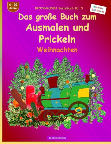 Das große Buch zum Ausmalen und Prickeln: BROCKHAUSEN Bastelbuch Bd. 5. Weihnachten. Kleinste Entdecker. 4 - 99 Jahre