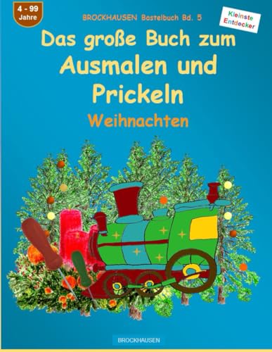 Das große Buch zum Ausmalen und Prickeln:: BROCKHAUSEN Bastelbuch Bd. 5. Weihnachten. Kleinste Entdecker. 4 - 99 Jahre