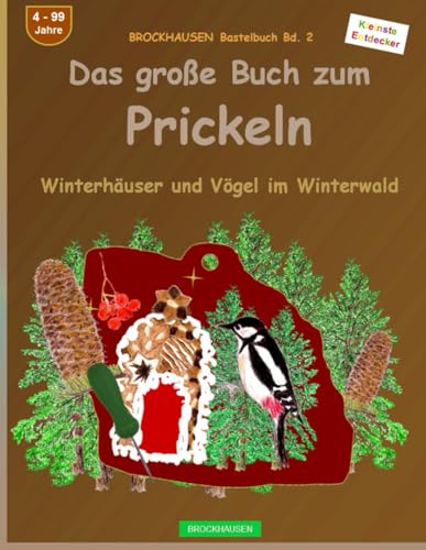 Das grosse Buch zum Prickeln: BROCKHAUSEN Bastelbuch Bd. 2. Winterhäuser und Vögel im Winterwald. Kleinste Entdecker. 4 - 99 Jahre von Independently published