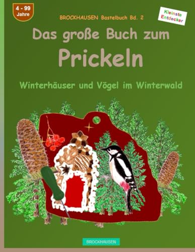 Das grosse Buch zum Prickeln: BROCKHAUSEN Bastelbuch Bd. 2. Winterhäuser und Vögel im Winterwald. Kleinste Entdecker. 4 - 99 Jahre von Independently published