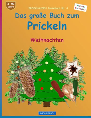 Das grosse Buch zum Prickeln: BROCKHAUSEN Bastelbuch Bd. 4. Weihnachten. Kleinste Entdecker. 4 - 99 Jahre