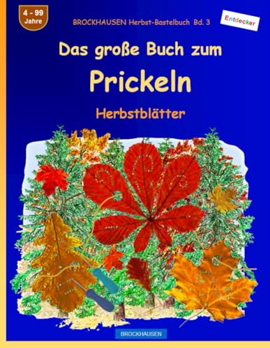 Das große Buch zum Prickeln: BROCKHAUSEN Herbstblätter BROCKHAUSEN Herbst-Bastelbuch Bd.3 4 - 99 Jahre Entdecker
