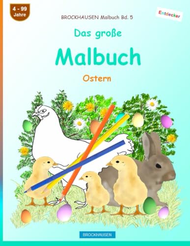 Das große Malbuch: BROCKHAUSEN Malbuch Bd. 5. Ostern. Entdecker. 4 - 99 Jahre von Independently published