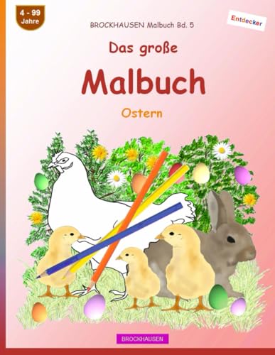 Das große Malbuch: BROCKHAUSEN Malbuch Bd. 5. Ostern. Entdecker. 4 - 99 Jahre von Independently published