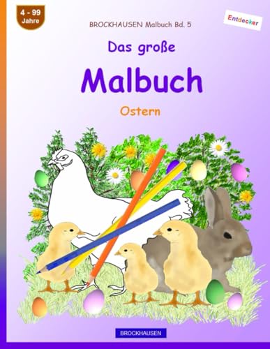 Das große Malbuch: BROCKHAUSEN Malbuch Bd. 5. Ostern. Entdecker. 4 - 99 Jahre von Independently published