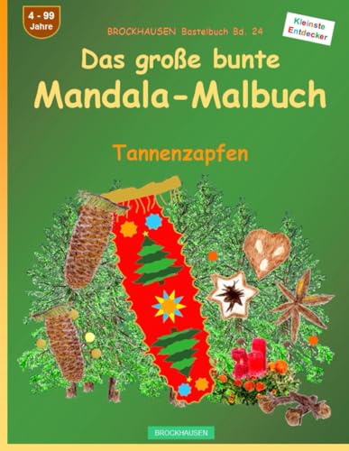 Das große bunte Mandala-Malbuch: BROCKHAUSEN Bastelbuch Bd. 24. Tannenzapfen. Entdecker. 4 - 99 Jahre von Independently published