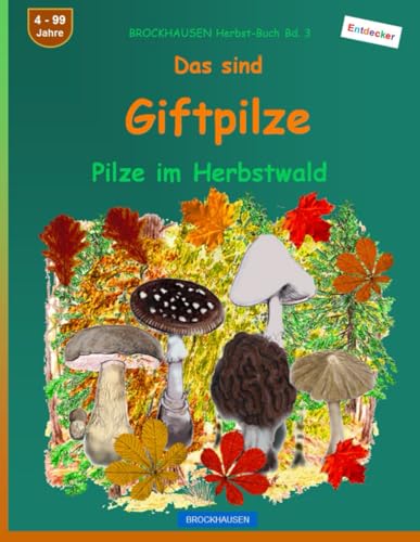 Das sind Giftpilze: BROCKHAUSEN Herbst-Buch Bd. 3. Pilze im Herbstwald. 4 - 99 Jahre. Entdecker. von Independently published