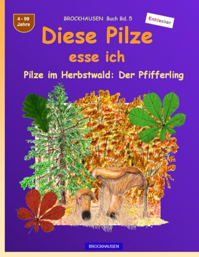 Diese Pilze esse ich: BROCKHAUSEN Herbst-Buch Bd. 5. Pilze im Herbstwald: Der Pfifferling. Entdecker. 4-99 Jahre von Independently published