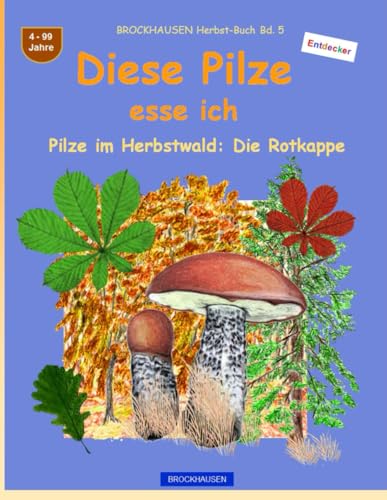 Diese Pilze esse ich: BROCKHAUSEN Herbst-Buch Bd. 5. Pilze im Herbstwald: Die Rotkappe. Entdecker. 4-99 Jahre von Independently published