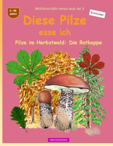 Diese Pilze esse ich: BROCKHAUSEN Herbst-Buch Bd. 5. Pilze im Herbstwald: Die Rotkappe. Entdecker. 4-99 Jahre von Independently published